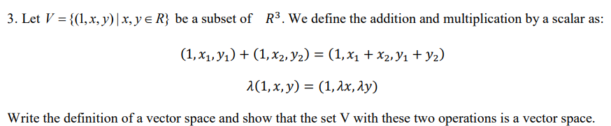 Solved 3. Let V={(1,x,y)∣x,y∈R} be a subset of R3. We define | Chegg.com