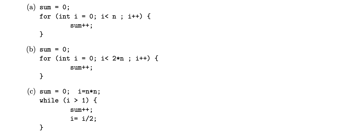 Solved (a) Sum=0; For (int I=0;i1) \{ Sum++; I=i/2; \} | Chegg.com