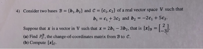 Solved 4) Consider Two Bases B - (b, B2) And C (c1,2) Of A | Chegg.com