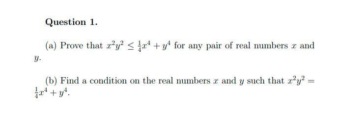 Solved Question 1. (a) Prove that x2y2≤41x4+y4 for any pair | Chegg.com