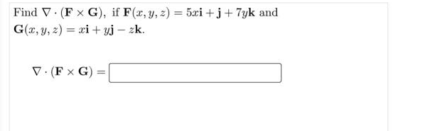 Find \( \nabla \cdot(\mathbf{F} \times \mathbf{G}) \), if \( \mathbf{F}(x, y, z)=5 x \mathbf{i}+\mathbf{j}+7 y \mathbf{k} \)