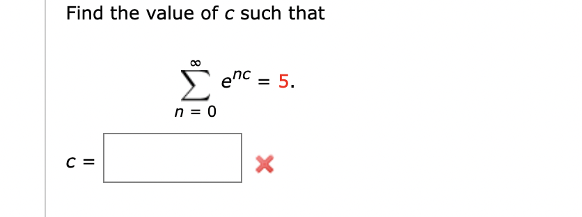 Solved Find the value of c such that ∑n=0∞enc=5 c= | Chegg.com