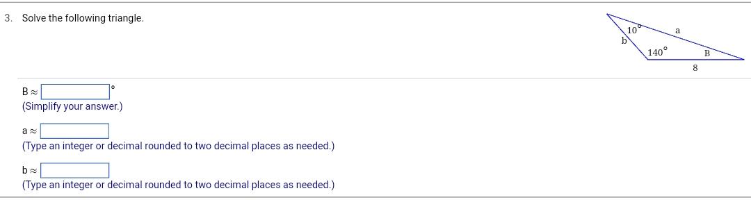 Solved 3. Solve The Following Triangle. B≈ (Simplify Your | Chegg.com