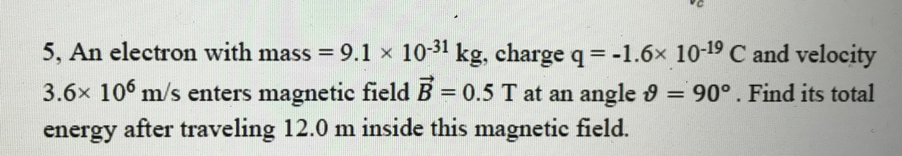 Solved 5. An electron with mass = 9.1 x 10-31 kg, charge q = | Chegg.com