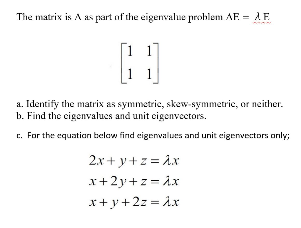 Solved The matrix is A as part of the eigenvalue problem AE | Chegg.com