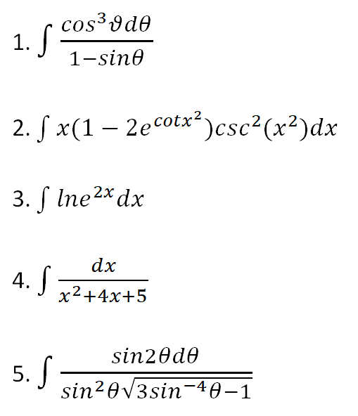 cos3900 1. S 1-sino 2. S x(1 – 2 e cotx?)csc?(x2)dx 3. Ine2x dx dx 4. S x2 +4x+5 -2 sin2odo 5. S sin20v3sin-40-1