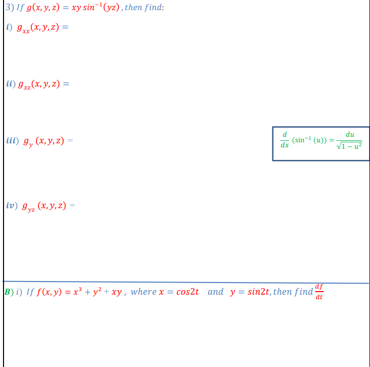 3) If \( g(x, y, z)=x y \sin ^{-1}(y z) \), then find: \( g_{x x}(x, y, z)= \) \( g_{x z}(x, y, z)= \) iii) \( g_{y}(x, y, z)