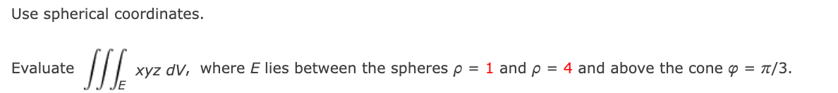 Solved Use Spherical Coordinates. Evaluate ∭ExyzdV, Where E | Chegg.com