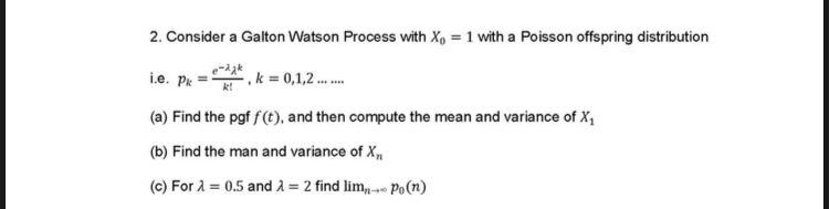 Solved i.e. PK 2. Consider a Galton Watson Process with Xo = | Chegg.com