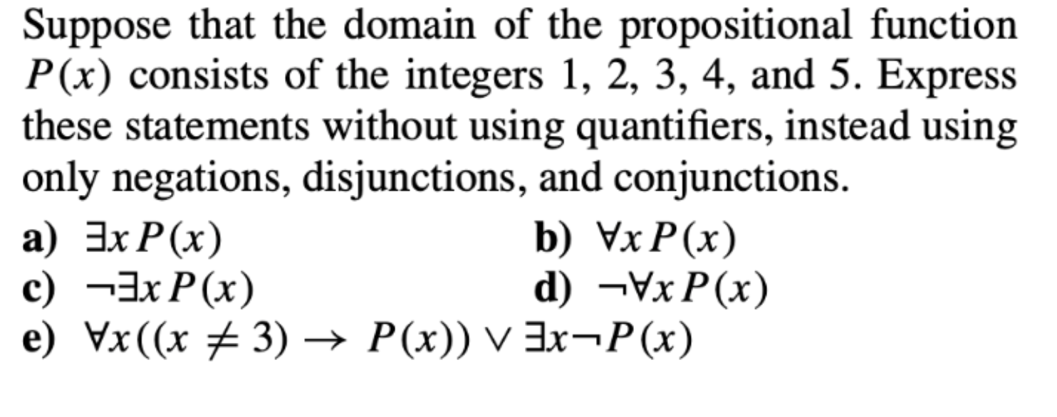 Suppose that the domain of the propositional function \( P(x) \) consists of the integers \( 1,2,3,4 \), and 5. Express these