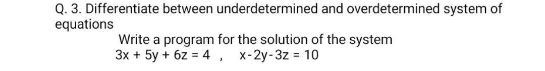 Q. 3. Differentiate between underdetermined and