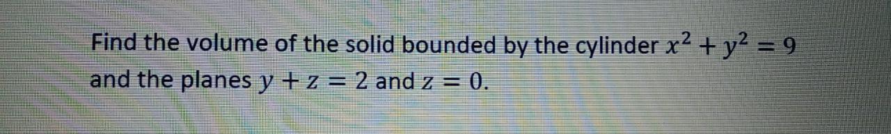 Solved Find the volume of the solid bounded by the cylinder | Chegg.com