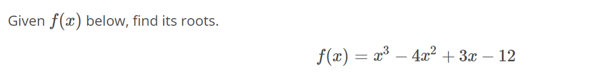 Solved Given F x below Find Its Roots f x x3 4x2 3x 12 Chegg solved-given-f-x-below-find-its-roots-f-x-x3-4x2-3x-12-chegg