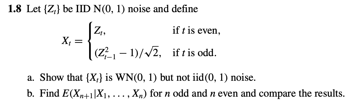 Solved 1.8 Let {Z;} be IID N(0, 1) noise and define Zt, if t | Chegg.com