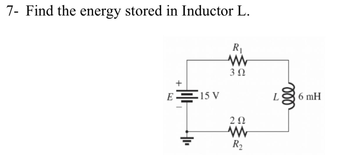 7- Find the energy stored in Inductor L.