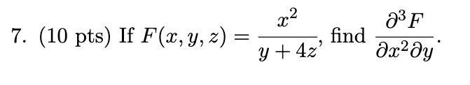 pts) If \( F(x, y, z)=\frac{x^{2}}{y+4 z} \), find \( \frac{\partial^{3} F}{\partial x^{2} \partial y} \)