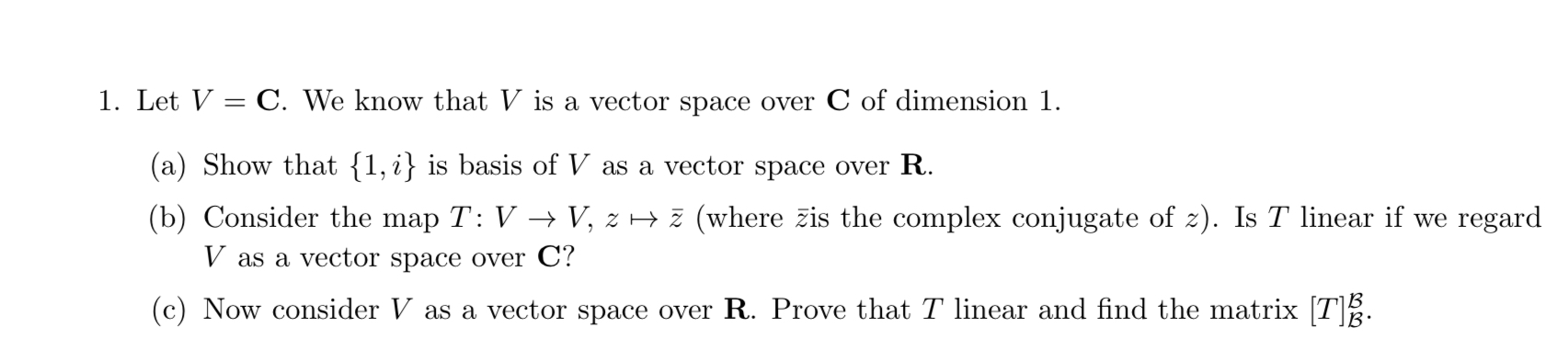 Solved 1. Let V = C. We know that V is a vector space over C | Chegg.com