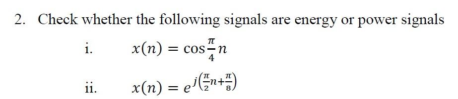 Solved 2. Check whether the following signals are energy or | Chegg.com