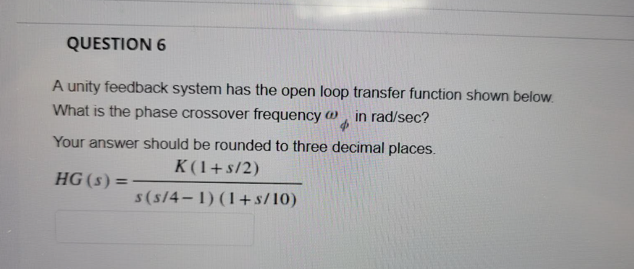 Solved QUESTION 6 A unity feedback system has the open loop | Chegg.com