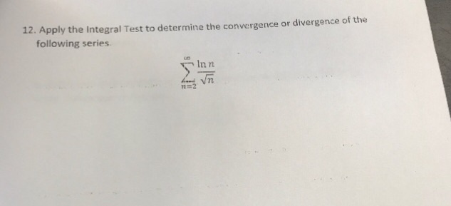 Solved 12. Apply the Integral Test to determine the | Chegg.com