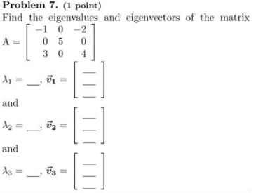 Solved Problem 7. (1 ﻿point)Find the eigenvalues and | Chegg.com