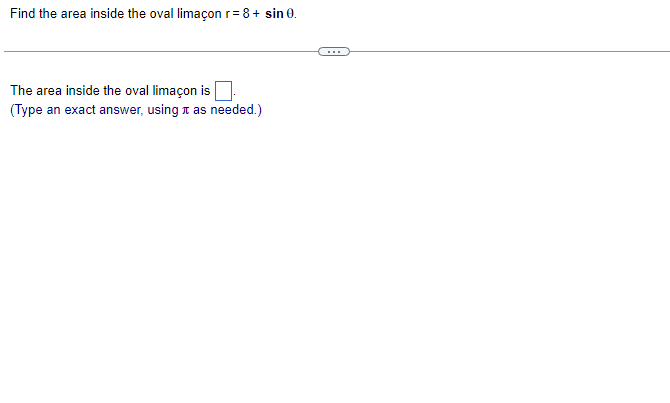 Solved Find the area inside the oval limaçon r=8+sinθ. The | Chegg.com