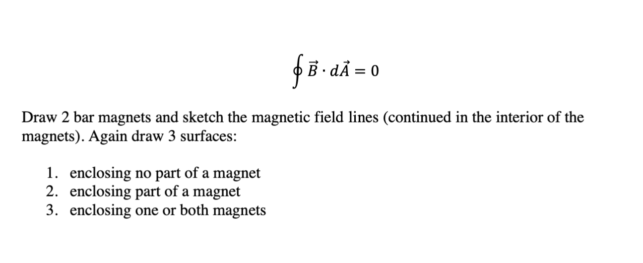 Solved ∮B⋅dA=0 Draw 2 Bar Magnets And Sketch The Magnetic | Chegg.com