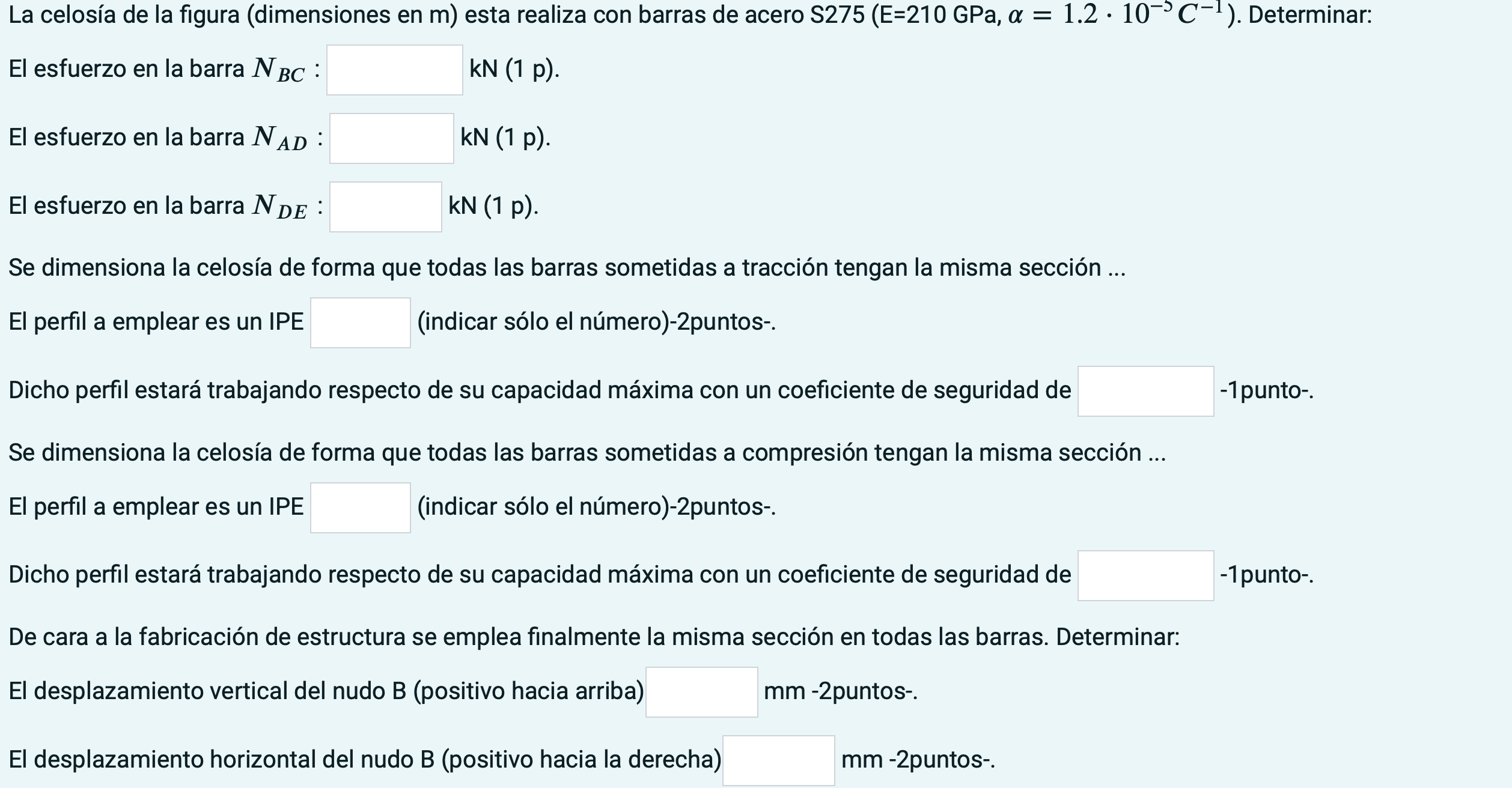 La celosía de la figura (dimensiones en \( \mathrm{m} \) ) esta realiza con barras de acero \( \mathrm{S} 275\left(\mathrm{E}