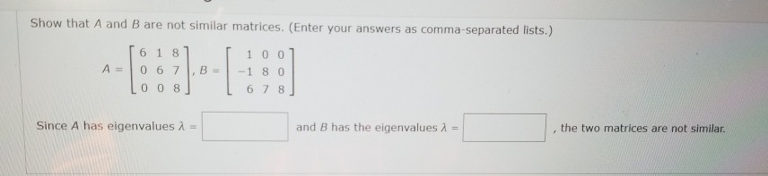 Solved Show That A And B Are Not Similar Matrices. (Enter | Chegg.com