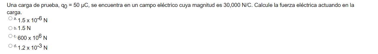 Una carga de prueba, \( q_{0}=50 \mu \mathrm{C} \), se encuentra en un campo eléctrico cuya magnitud es \( 30,000 \mathrm{~N}