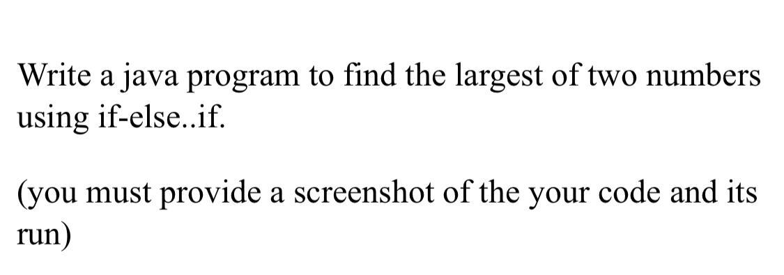 Solved Write a java program to find the largest of two | Chegg.com