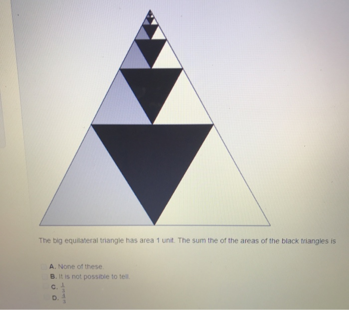 Solved The big equilateral triangle has area 1 unit. The sum