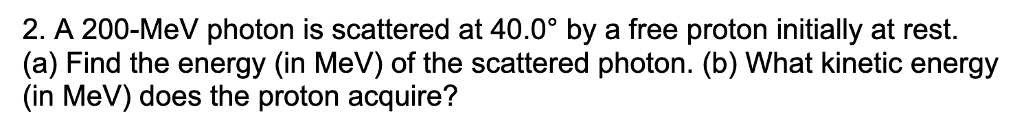 Solved 2. A 200-MeV photon is scattered at 40.0° by a free | Chegg.com