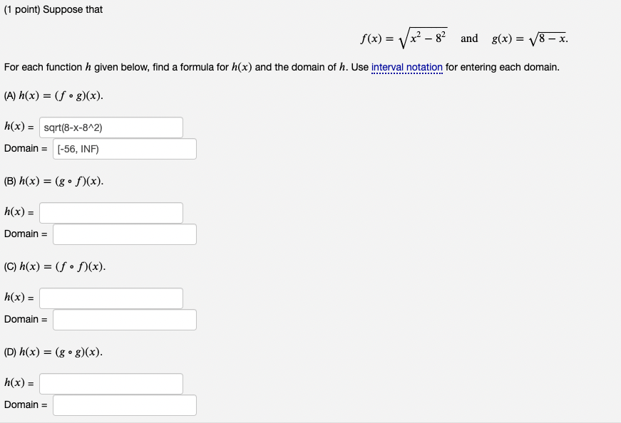 (1 point) Suppose that
\[
f(x)=\sqrt{x^{2}-8^{2}} \text { and } g(x)=\sqrt{8-x}
\]
For each function \( h \) given below, fin
