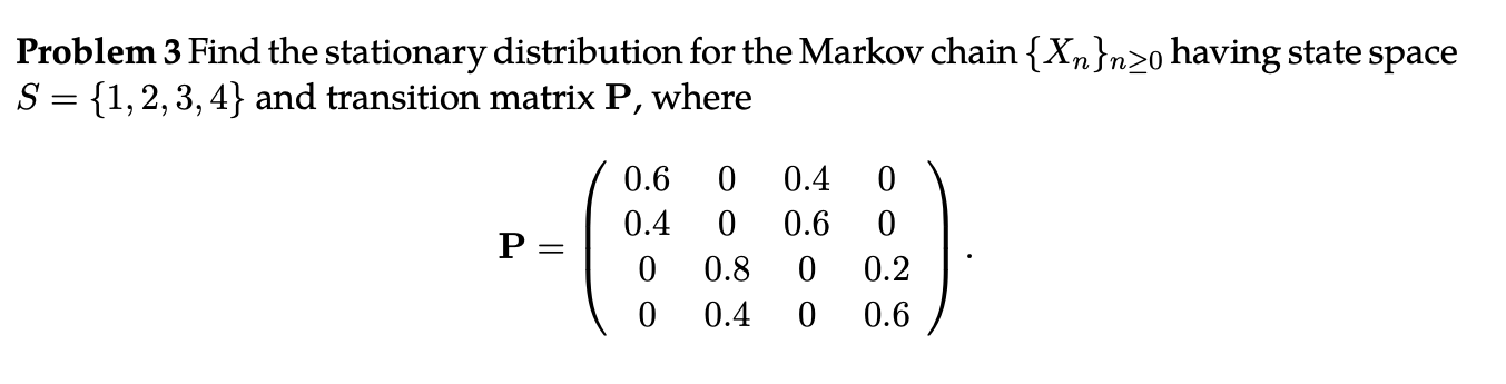 Solved Problem 3 Find the stationary distribution for the | Chegg.com