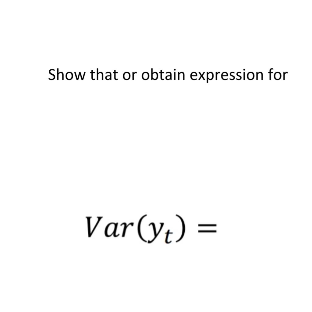 Solved Show that or obtain expression for Var(yt)= | Chegg.com