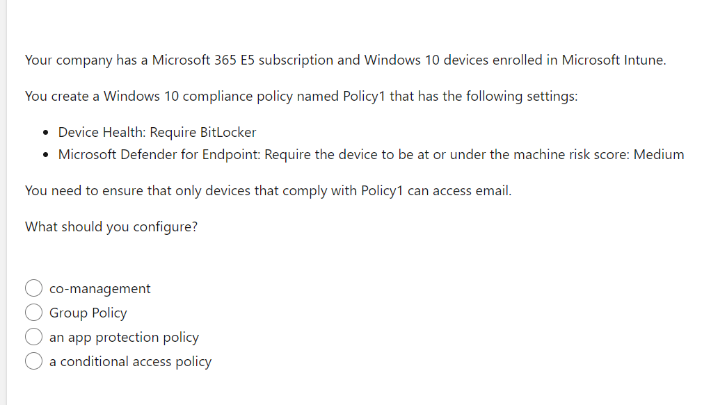 Your company has a Microsoft 365 E5 subscription and Windows 10 devices enrolled in Microsoft Intune.
You create a Windows 10