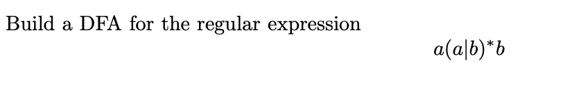 Solved Build A DFA For The Regular Expression A(a∣b)∗b | Chegg.com