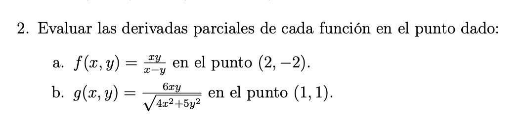 2. Evaluar las derivadas parciales de cada función en el punto dado: a. \( f(x, y)=\frac{x y}{x-y} \) en el punto \( (2,-2) \