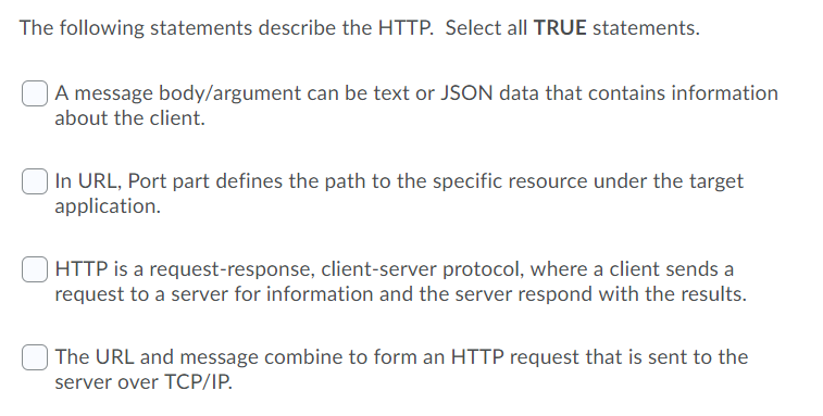 The following statements describe the HTTP. Select all TRUE statements. A message body/argument can be text or JSON data that