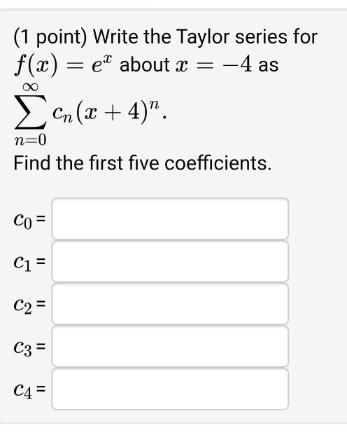 Solved Write The Taylor Series For F X Exf X Ex About X Chegg Com