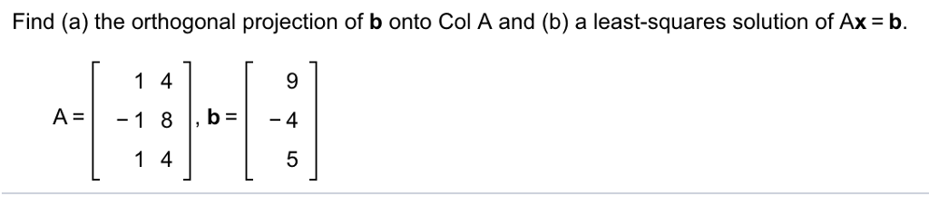 Solved Find (a) The Orthogonal Projection Of B Onto Col A | Chegg.com