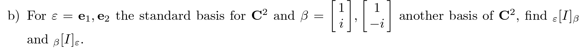 Solved b) For ε=e1,e2 the standard basis for C2 and | Chegg.com
