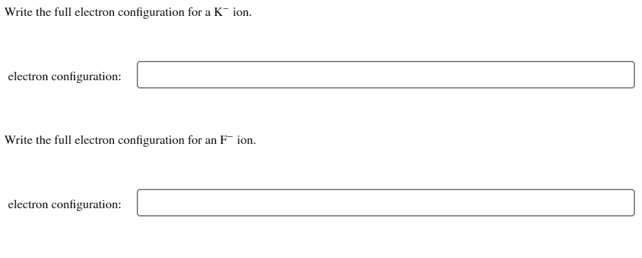 Solved Write the full electron configuration for a K−ion. | Chegg.com