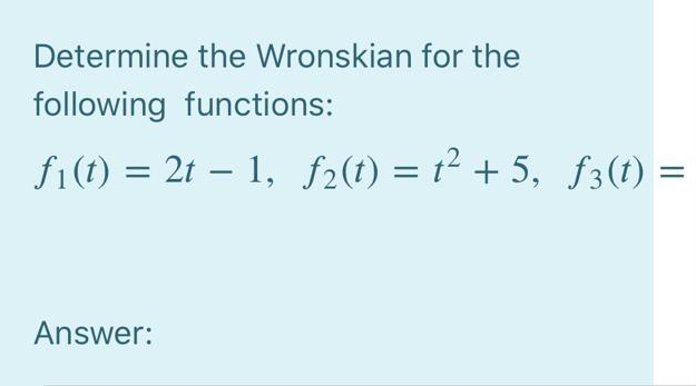 Solved Determine the Wronskian for the following functions: | Chegg.com