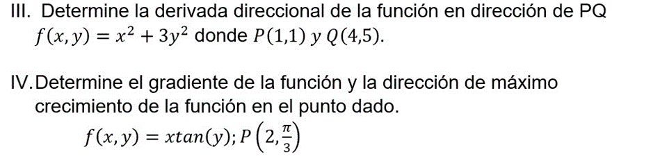 III. Determine la derivada direccional de la función en dirección de PQ \( f(x, y)=x^{2}+3 y^{2} \) donde \( P(1,1) \) y \( Q