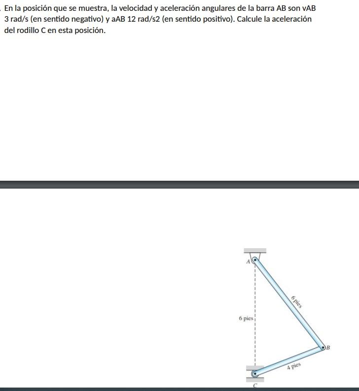 En la posición que se muestra, la velocidad y aceleración angulares de la barra AB son vAB \( 3 \mathrm{rad} / \mathrm{s} \)