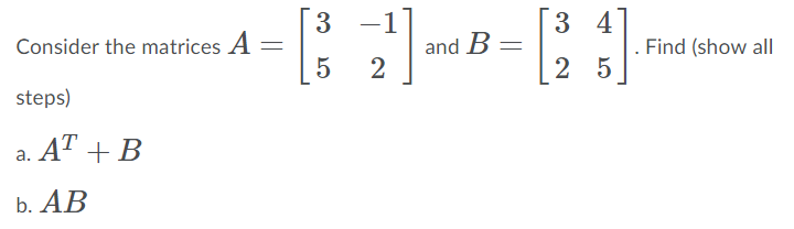 Solved 3 -1 3 4 Consider the matrices A = ] and B Find (show | Chegg.com
