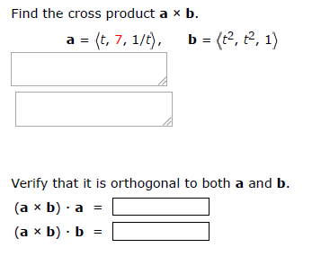 Solved Find the cross product a xb. a = (t, 7, 1/t), b = | Chegg.com