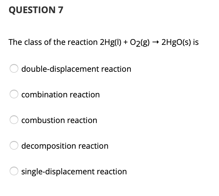 Solved QUESTION 7 The class of the reaction 2Hg(1) + O2(g) → | Chegg.com